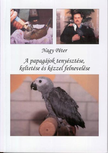 Nagy Péter: A papagájok tenyésztése, keltetése és kézzel felnevelése antikvár