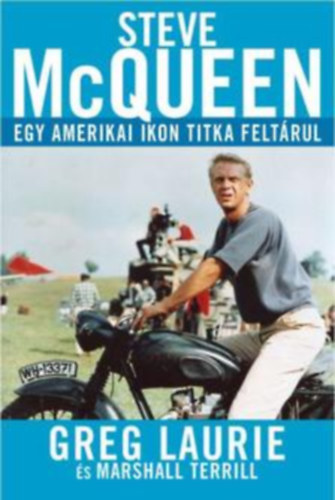 Greg Laurie: Steve Mcqueen - egy amerikai ikon titka feltárul antikvár