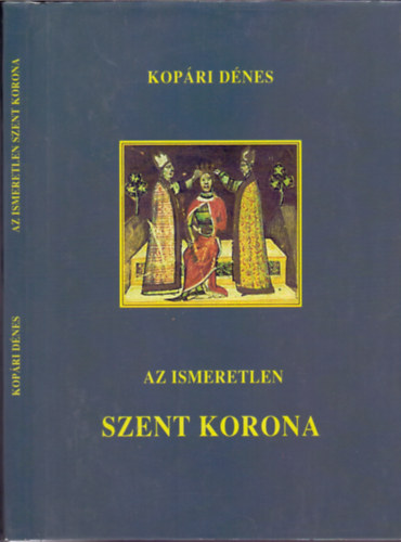 Kopári Dénes: Az ismeretlen Szent Korona antikvár