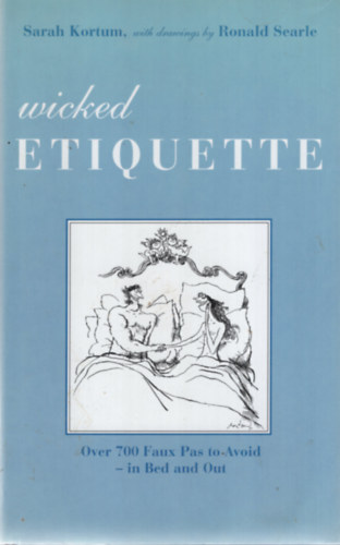 Sarah Korum: Wicked Etiquette - Over 700 Faux Pas to Avoid in Bed and Out antikvár