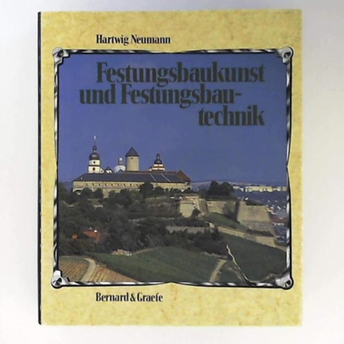 Hartwig Neumann: Festungsbaukunst Und Festungsbautechnik ("Erődítményépítészet és erődépítési technológia" német nyelven) antikvár