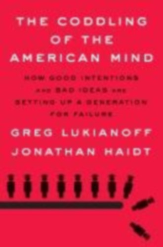 Lukianoff, Greg - Haidt, Jonathan: The Coddling of the American Mind idegen