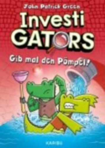Green, John Patrick: InvestiGators (Band 2) - Gib mal den Pömpel! idegen