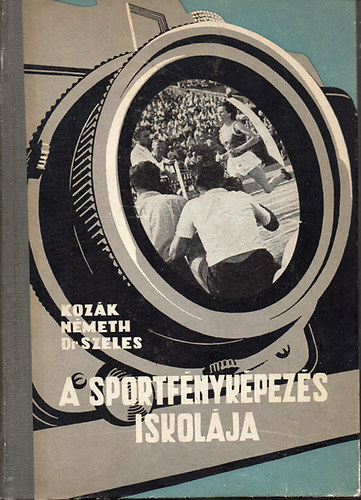 Kozák Lajos; Németh József; Dr. Szeles Pál: A sportfényképezés iskolája - Dedikált könyv