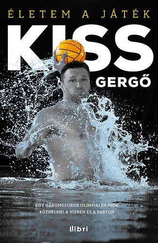 Kiss Gergő, Nedbál Miklós, Dobos Sándor, Serényi Péter, Kiss Gergely: Életem a játék antikvár