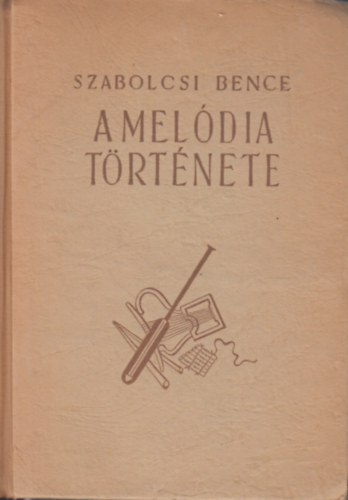 Szabolcsi Bence: A melódia története (Vázlatok a zenei stílus múltjából) antikvár