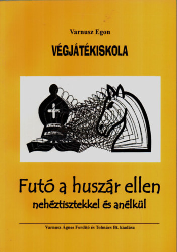 Varnusz Egon: Végjátékiskola (Futó a huszár ellen nehéztisztekkel és anélkül) antikvár