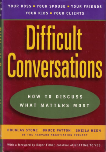 Douglas Stone, Bruce Patton, Sheila Heen: Difficult Conversations - How to discuss what matters most antikvár
