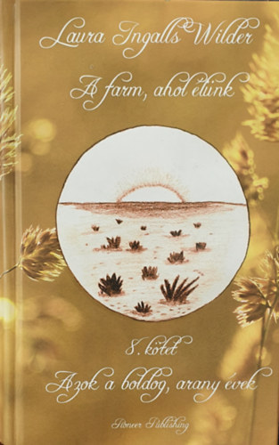 Laura Ingalls Wilder: A farm ahol élünk 8. - Azok a boldog, arany évek antikvár