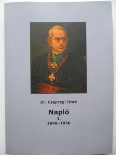 Dr. Csepregi Imre, Tóth Ferenc (szerk.): Napló 3. - 1949-1950 antikvár