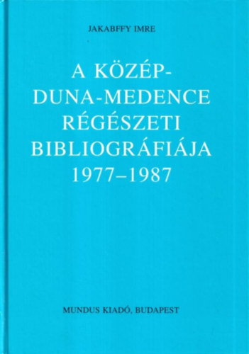 Jakabffy Imre: A Közép-Duna-Medence régészeti bibliográfiája 1977-1987 antikvár