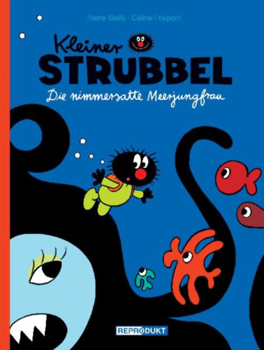 Fraipont, Céline - Bailly, Pierre: Kleiner Strubbel - Die nimmersatte Meerjungfrau idegen