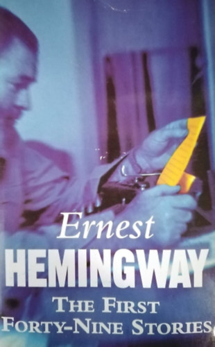 Ernest Hemingway: The First Forty-Nine Stories antikvár