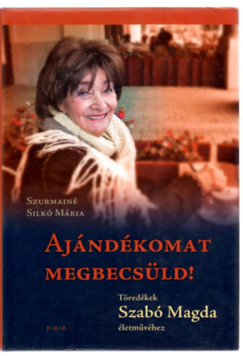 Szabó Magda:, Szurmainé Silkó Mária: Ajándékomat megbecsüld! antikvár