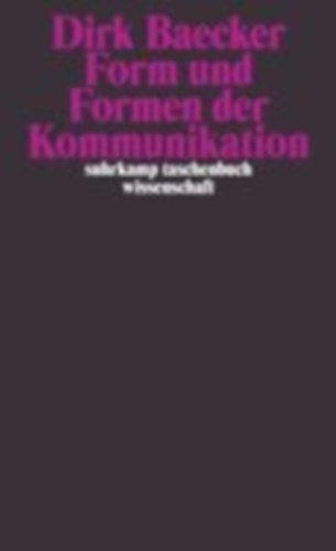 Baecker, Dirk: Form und Formen der Kommunikation idegen