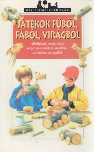 Játékok fűből, fából, virágból (kis természetbúvár) antikvár