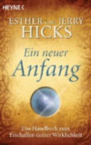 Hicks, Esther - Hicks, Jerry: Ein neuer Anfang idegen
