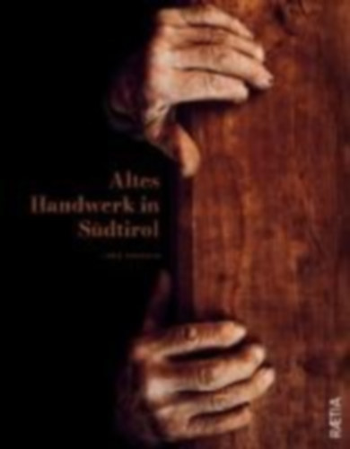 Zuccolo, Luca: Altes Handwerk in Südtirol idegen