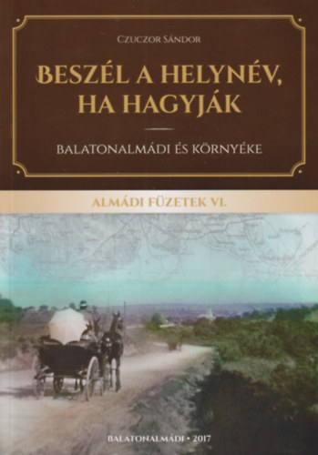 Czuczor Sándor: Beszél a helynév, ha hagyják - Balatonalmádi és környéke (Almádi Füzetek VI.) - Dedikált antikvár