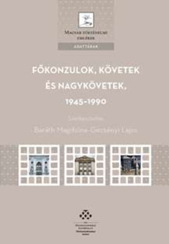 Gecsényi Lajos, Baráth Magdolna: Főkonzulok, követek és nagykövetek, 1945-1990 könyv