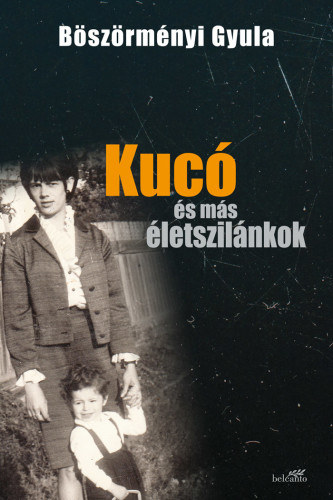 Kucó és más életszilánkok – Böszörményi Gyula