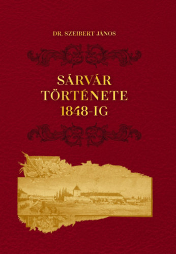 Dr. Szeibert János: Sárvár története 1848-ig könyv