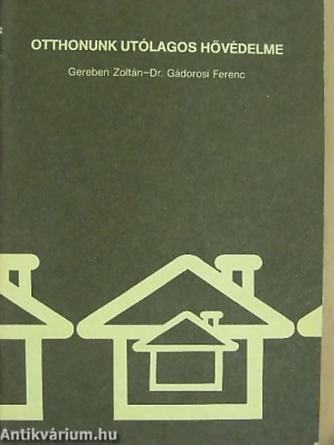 Gereben Zoltán; Dr. Gádorosi Ferenc: Otthonunk utólagos hővédelme antikvár