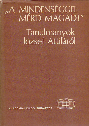 B. Csáky Edit (szerk.): "A mindenséggel mérd magad!" (Tanulmányok József Attiláról) antikvár