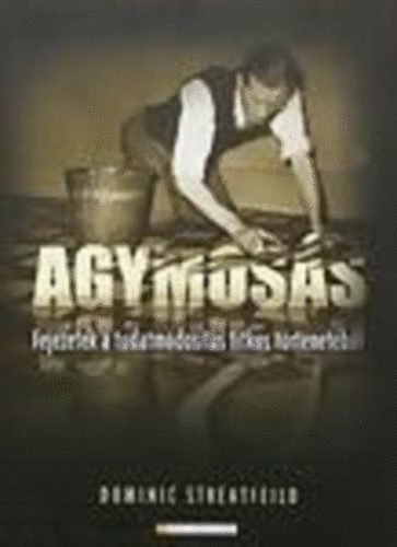 Dominic Streatfeild: Agymosás-Fejezetek a tudatmódosítás titkos történetéből antikvár