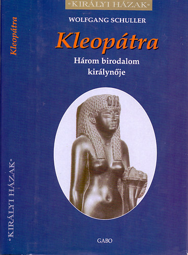 Wolfgang Schuller: Kleopátra - Három birodalom királynője antikvár