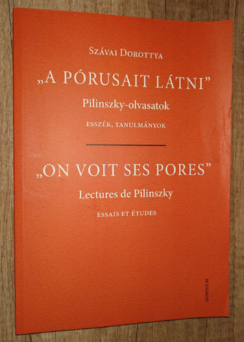 Szávai Dorottya: "A pórusait látni" - Pilinszky-olvasatok / Esszék, tanulmányok (kétnyelvű) antikvár