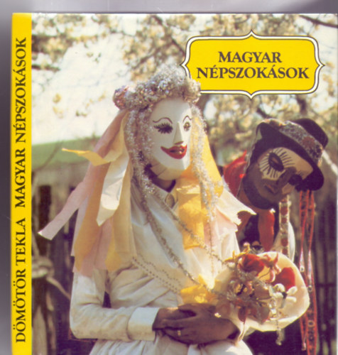 Dömötör Tekla, Fényképezte: Korniss Péter: Magyar népszokások (Harmadik, javított kiadás - Magyar Népművészet) antikvár