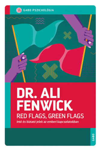 Dr. Ali Fenwick: Red Flags, Green Flags - Intő és biztató jelek az emberi kapcsolatokban könyv