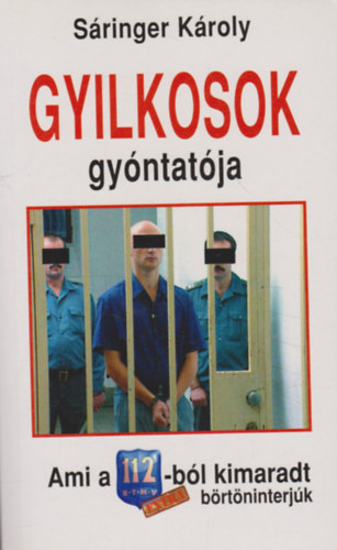 Sáringer Károly: Gyilkosok gyóntatója - Ami a 112-ból kimaradt / Extra börtöninterjúk antikvár