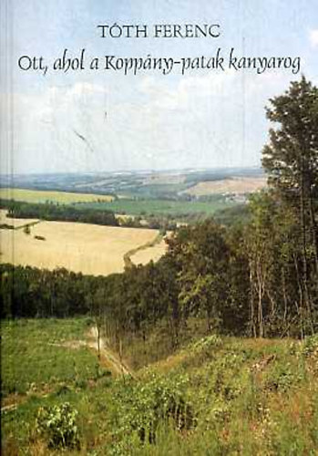 Tóth Ferenc: Ott, ahol a Koppány-patak kanyarog antikvár