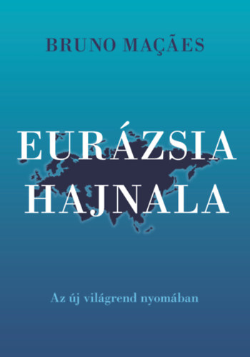 Bruno Macaes: Eurázsia hajnala antikvár