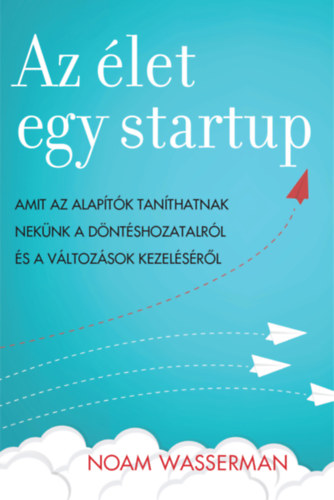 Noam Wasserman: Az élet egy startup könyv