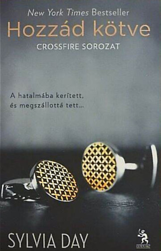 Sylvia Day: Hozzád kötve //A hatalmába kerített, és megszállottá tett...// antikvár