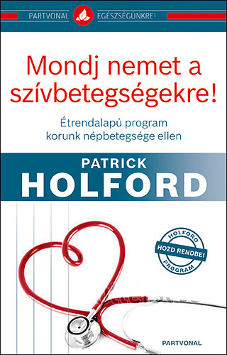 Patrick Holford: Mondj nemet a szívbetegségekre! - Étrendalapú program korunk népbetegsége ellen antikvár