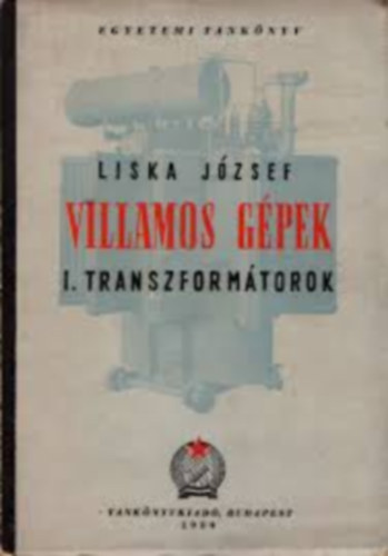 Liska József Dr.: Villamos gépek I.- Transzformátorok antikvár
