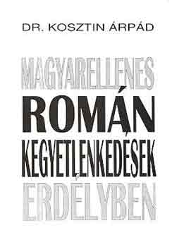 Dr. Kosztin Árpád: Magyarellenes román kegyetlenkedések Erdélyben antikvár