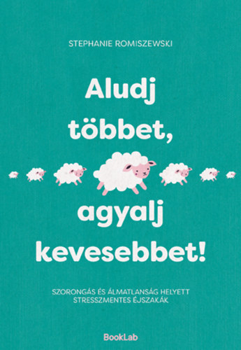 Stephanie Romiszewski: Aludj többet, agyalj kevesebbet! könyv