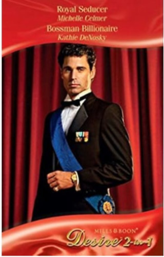 Michelle Celmer, Kathie DeNosky: Royal Seducer / Bossman Billionaire antikvár