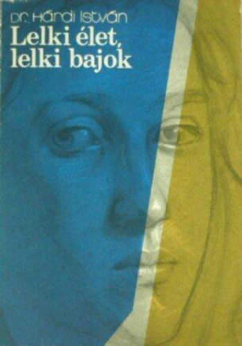 Szerző Dr. Hárdi István Szerkesztő Sellő Tiborné: Lelki élet, lelki bajok - Nyolcadik, átdolgozott kiadás antikvár