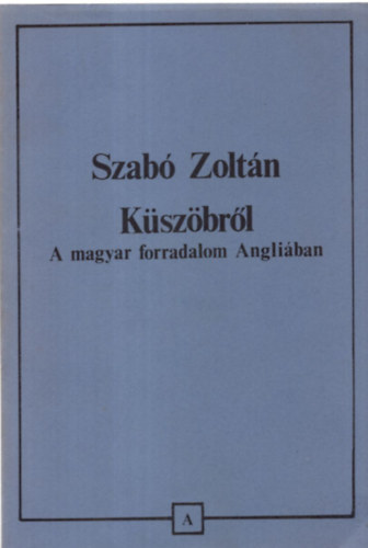 Szabó Zoltán: Küszöbről - A magyar forradalom Angliában antikvár