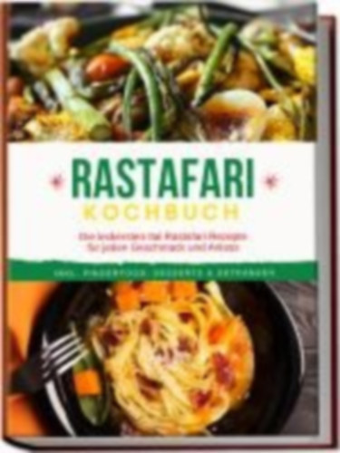 Clarke, Jabari: Rastafari Kochbuch: Die leckersten Ital Rastafari Rezepte für jeden Geschmack und Anlass - inkl. Fingerfood, Desserts & Getränken idegen