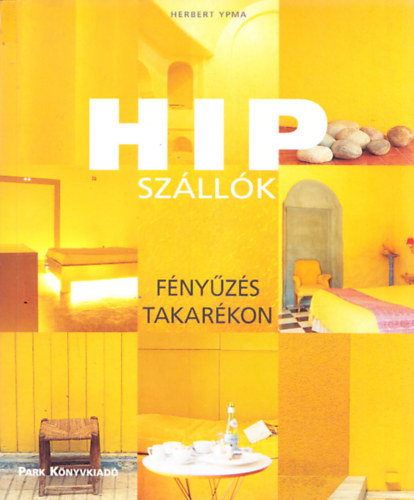 Herbert Ypma: HIP szállók - Fényűzés takarékon 512 illusztrációval, köztük 411 színes képpel antikvár