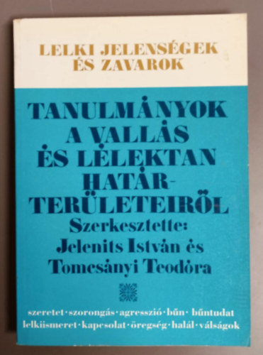 Bagdy Emőke, Tomcsányi Teodóra, Csirszka János: Lelki jelenségek és zavarok - Tanulmányok a vallás és lélektan határterületeiről könyv