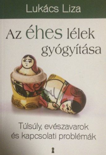 Lukács Liza: Az éhes lélek gyógyítása antikvár