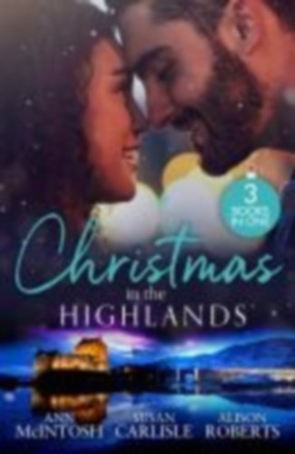 Roberts, Alison - Mcintosh, Ann - Carlisle, Susan: Christmas In The Highlands idegen